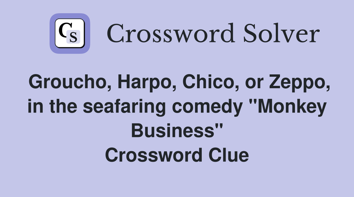 Groucho, Harpo, Chico, or Zeppo, in the seafaring comedy "Monkey Business" Crossword Clue
