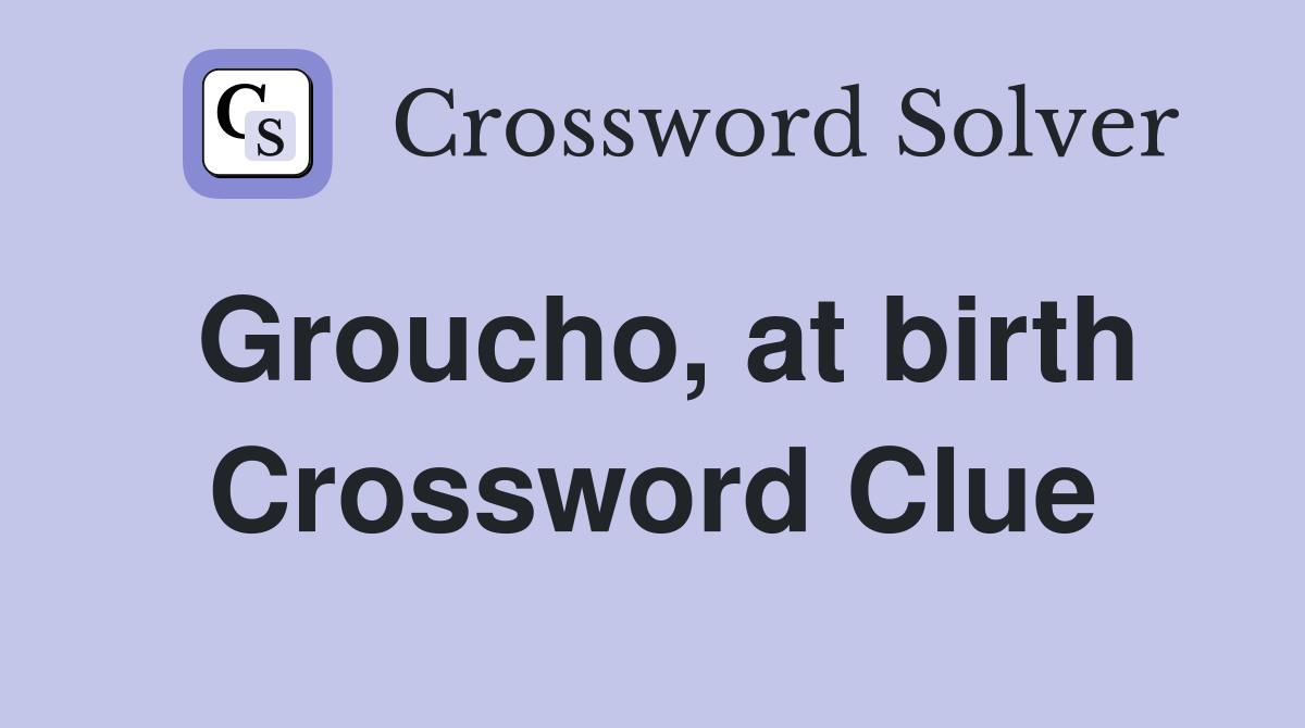 Groucho, at birth Crossword Clue