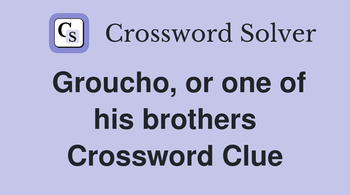 Groucho, or one of his brothers Crossword Clue