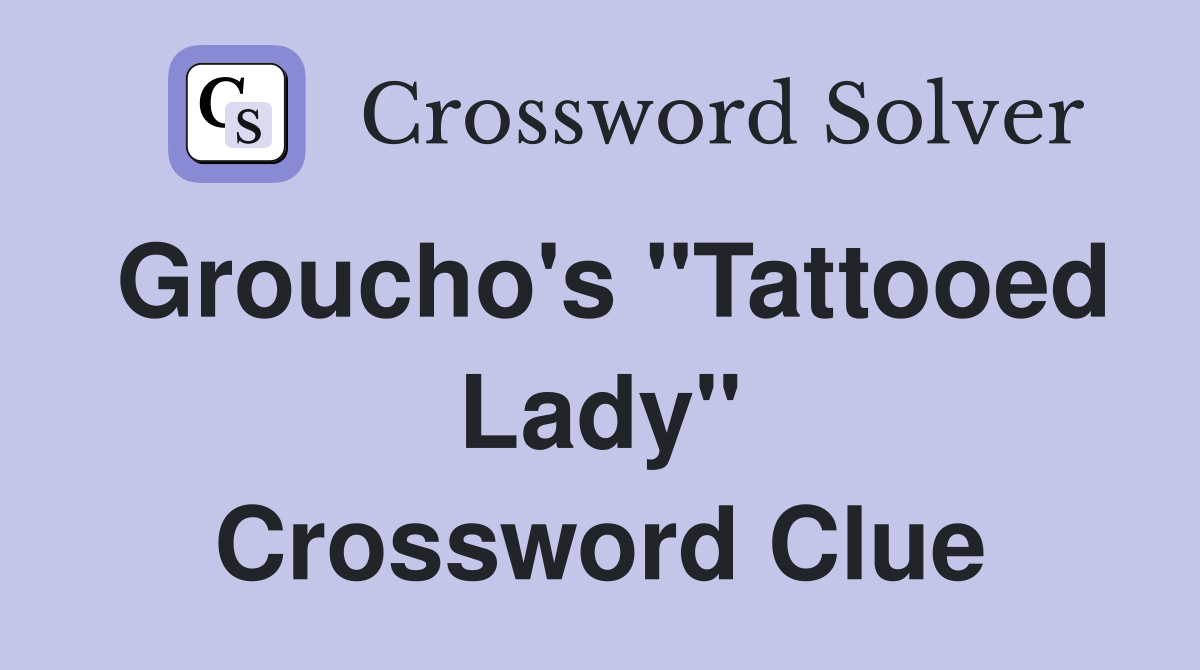 Groucho's "Tattooed Lady" Crossword Clue