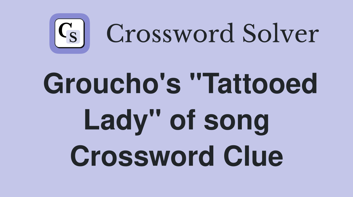 Groucho's "Tattooed Lady" of song Crossword Clue