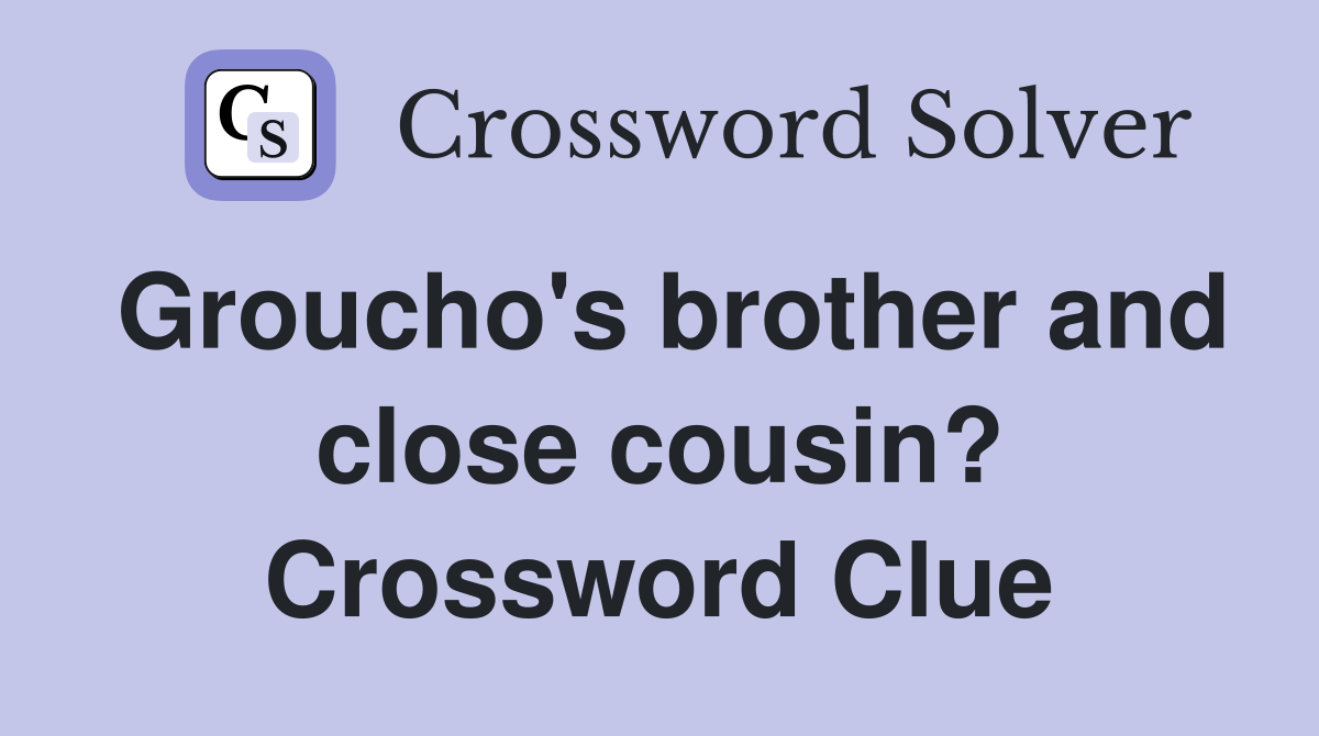Groucho's brother and close cousin? Crossword Clue