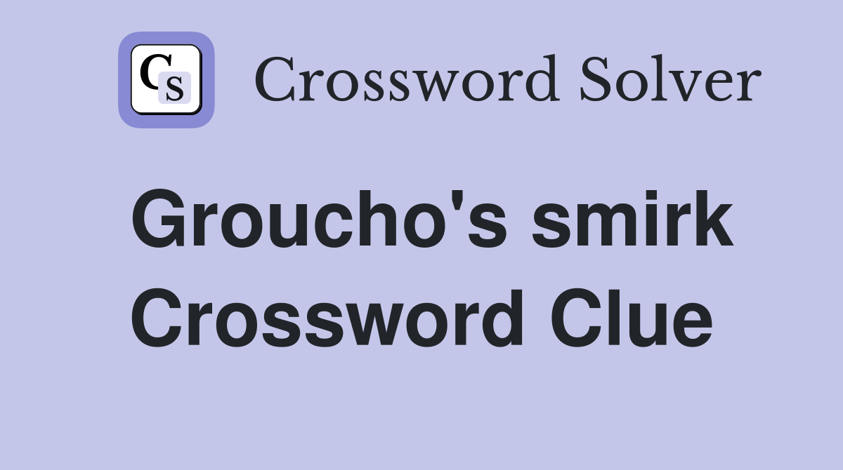 Groucho's smirk Crossword Clue