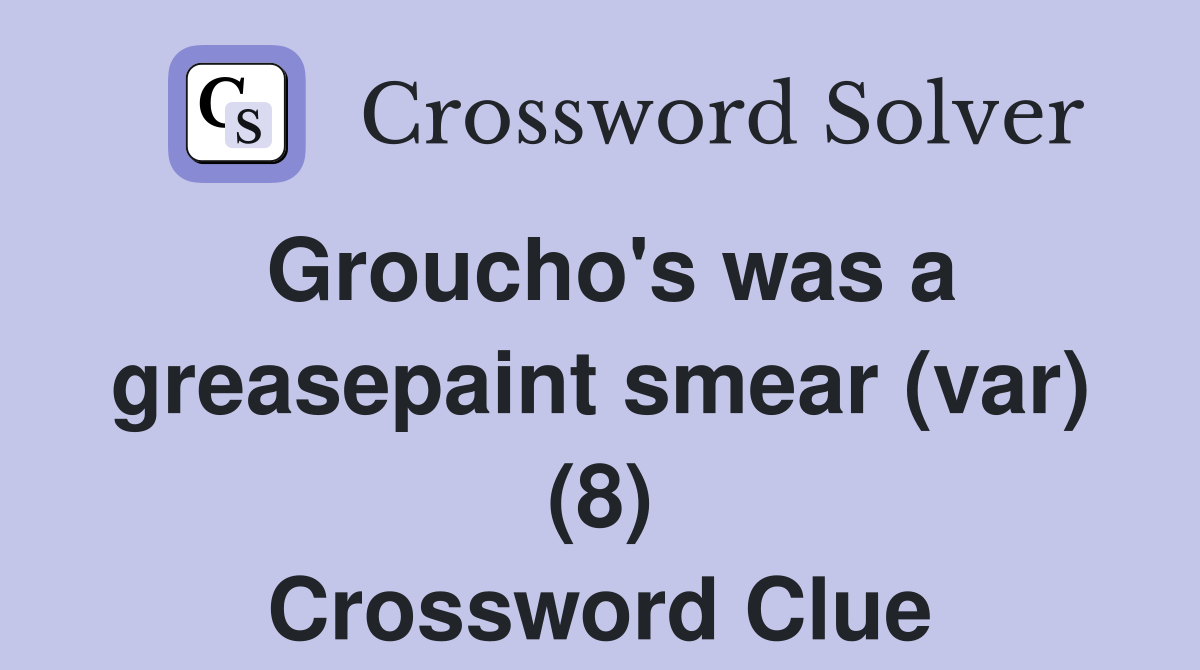 Groucho's was a greasepaint smear (var) (8) Crossword Clue