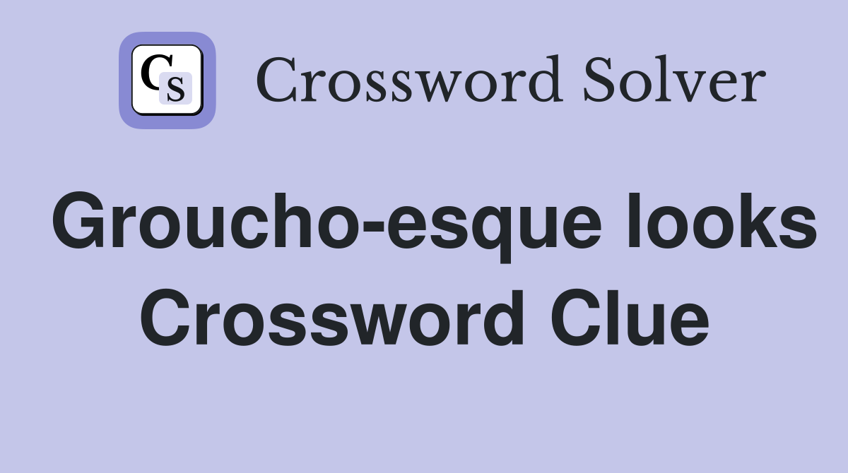 Groucho-esque looks Crossword Clue