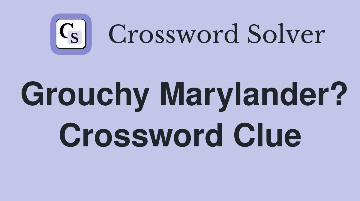 Grouchy Marylander? Crossword Clue