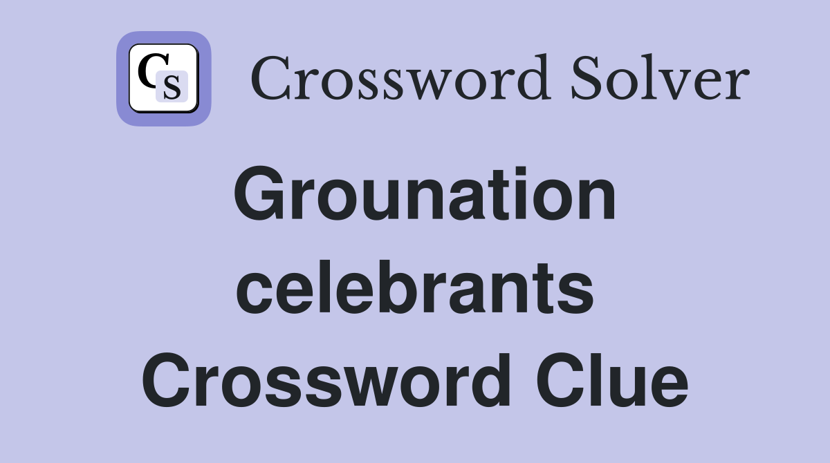 Grounation celebrants Crossword Clue