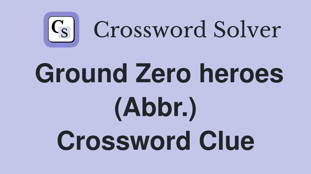 Ground Zero heroes (Abbr.) Crossword Clue