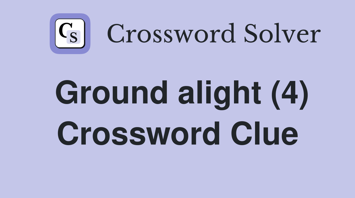 Ground alight (4) Crossword Clue