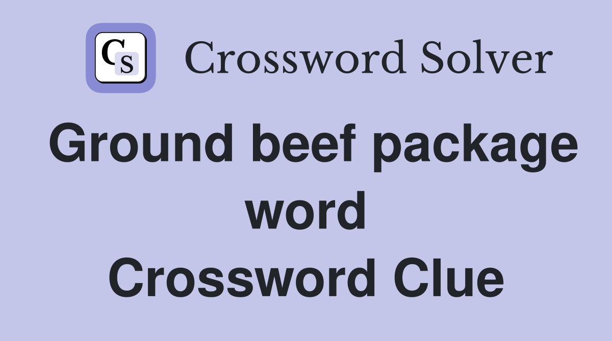 Ground beef package word Crossword Clue