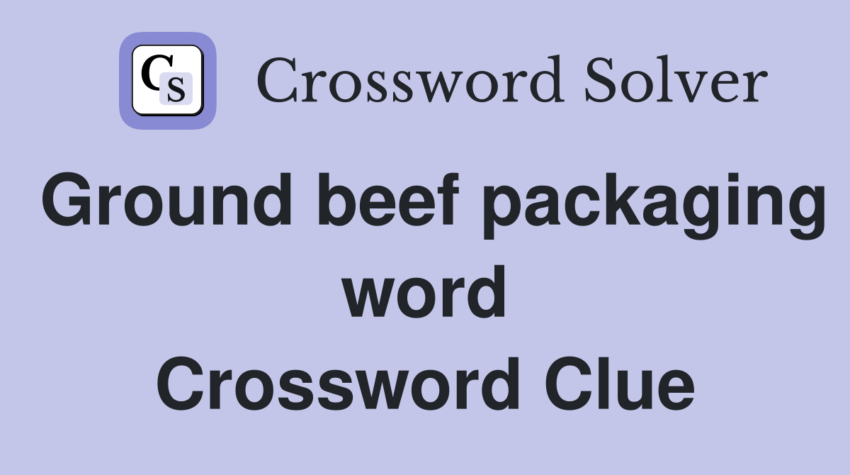 Ground beef packaging word Crossword Clue