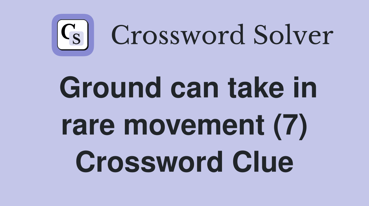 Ground can take in rare movement (7) Crossword Clue