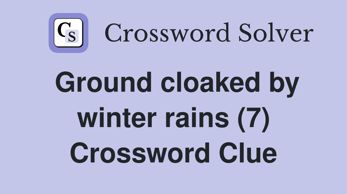 Ground cloaked by winter rains (7) Crossword Clue