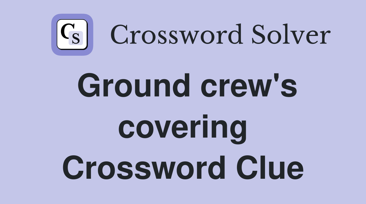 Ground crew's covering Crossword Clue