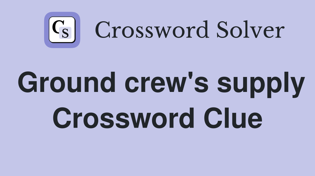 Ground crew's supply Crossword Clue