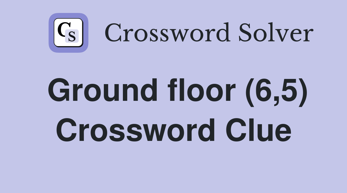 Ground floor (6,5) Crossword Clue