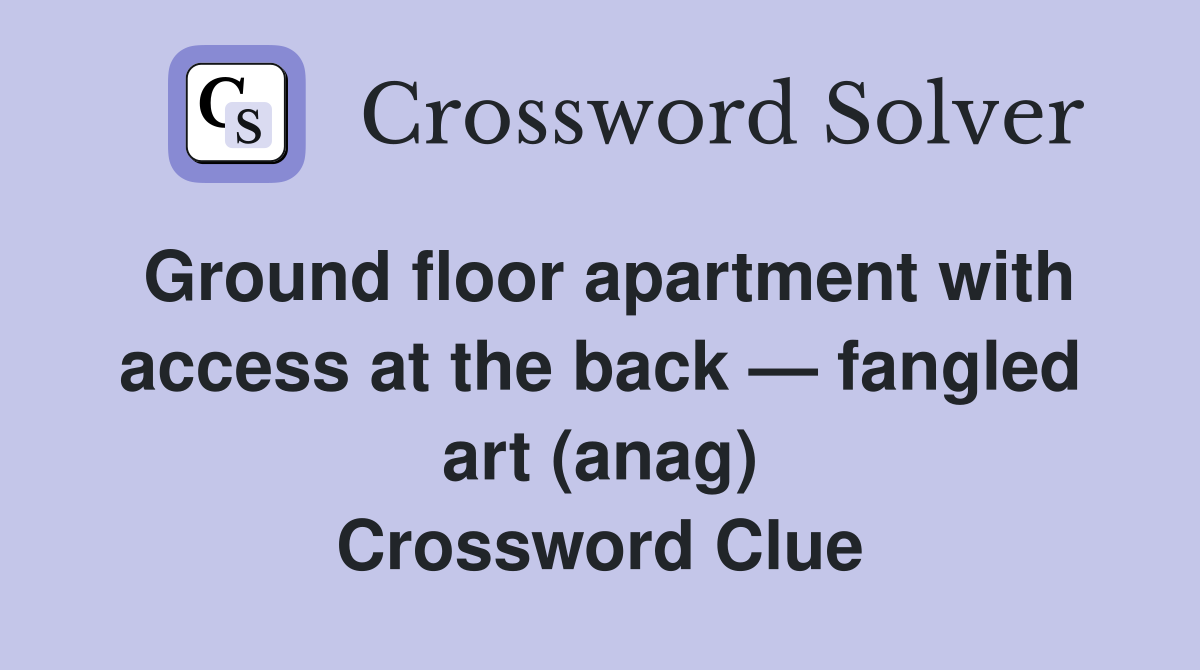 Ground floor apartment with access at the back — fangled art (anag) Crossword Clue