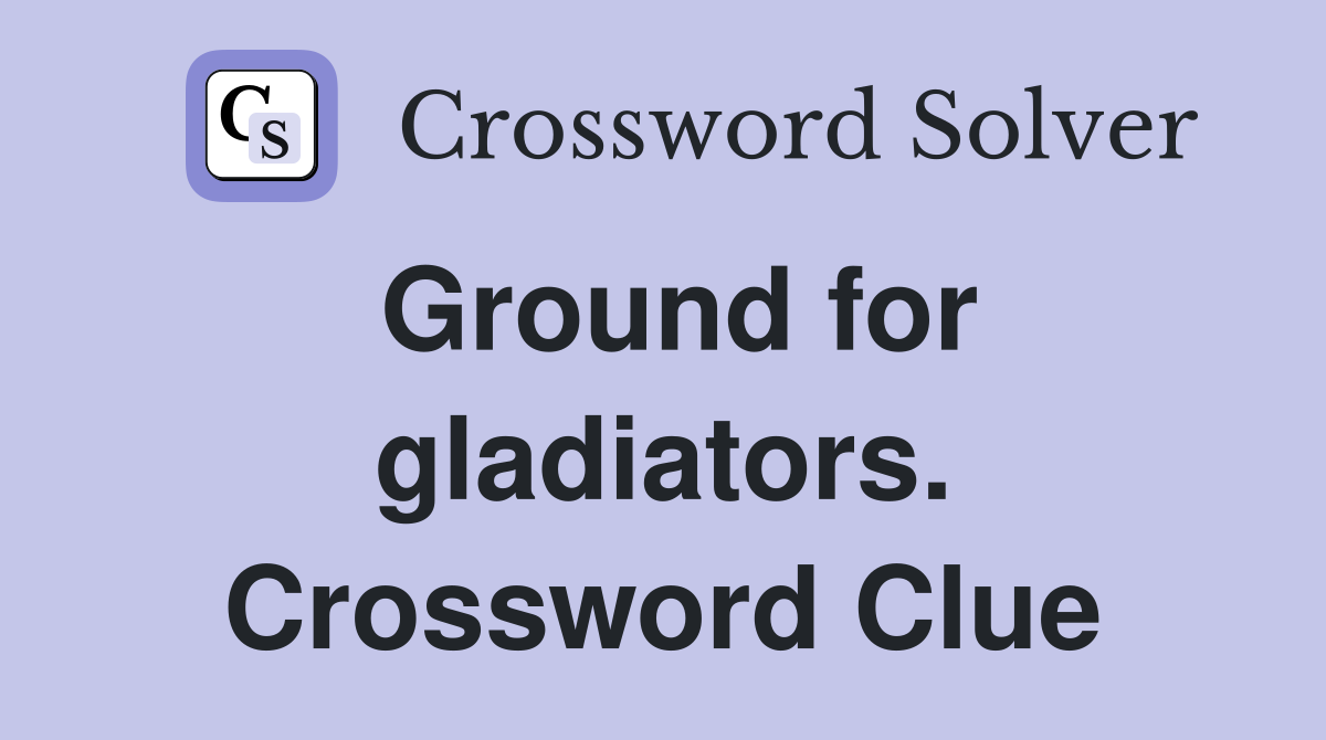 Ground for gladiators. Crossword Clue