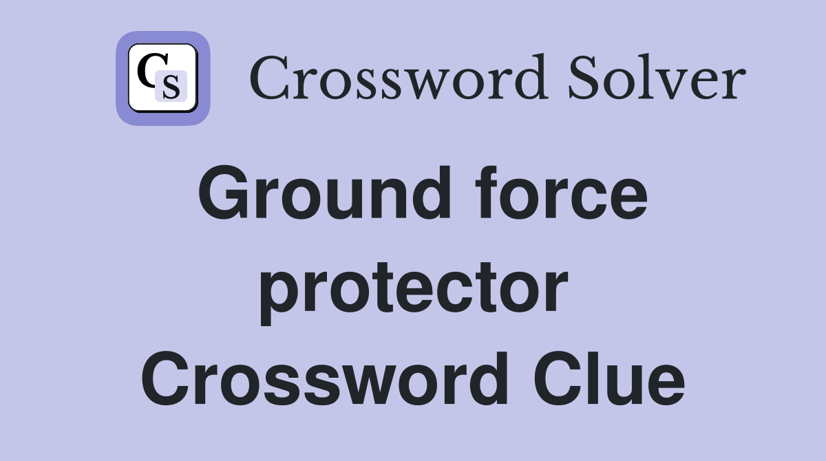 Ground force protector Crossword Clue
