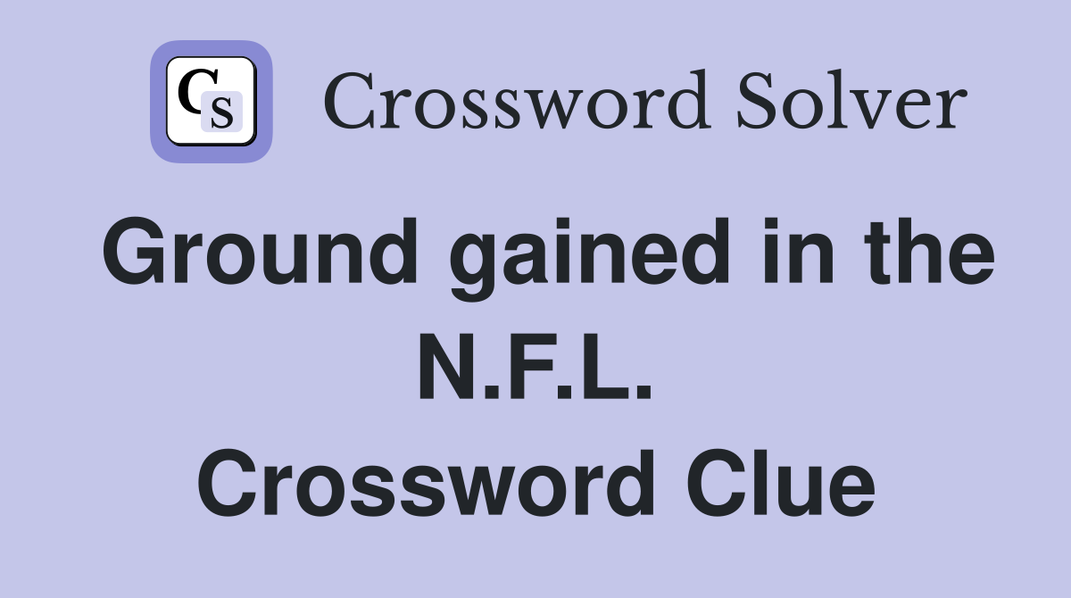 Ground gained in the N.F.L. Crossword Clue