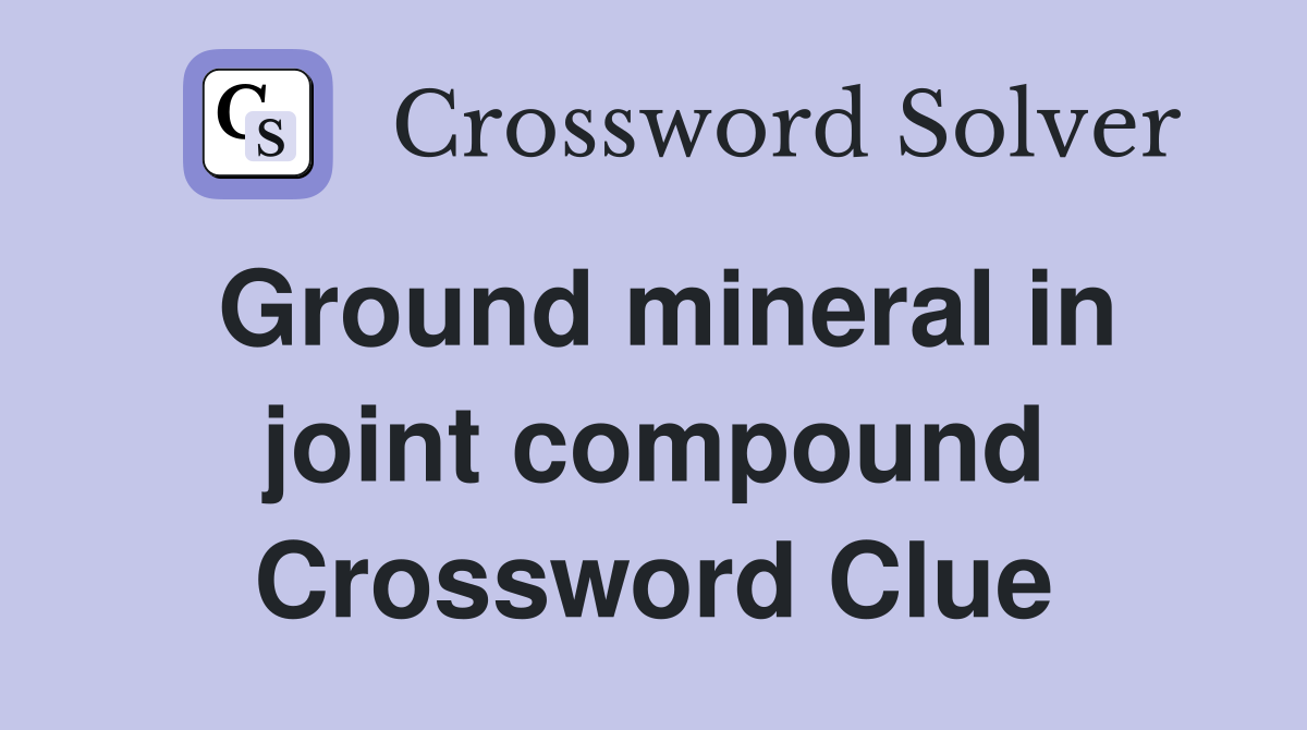 Ground mineral in joint compound Crossword Clue