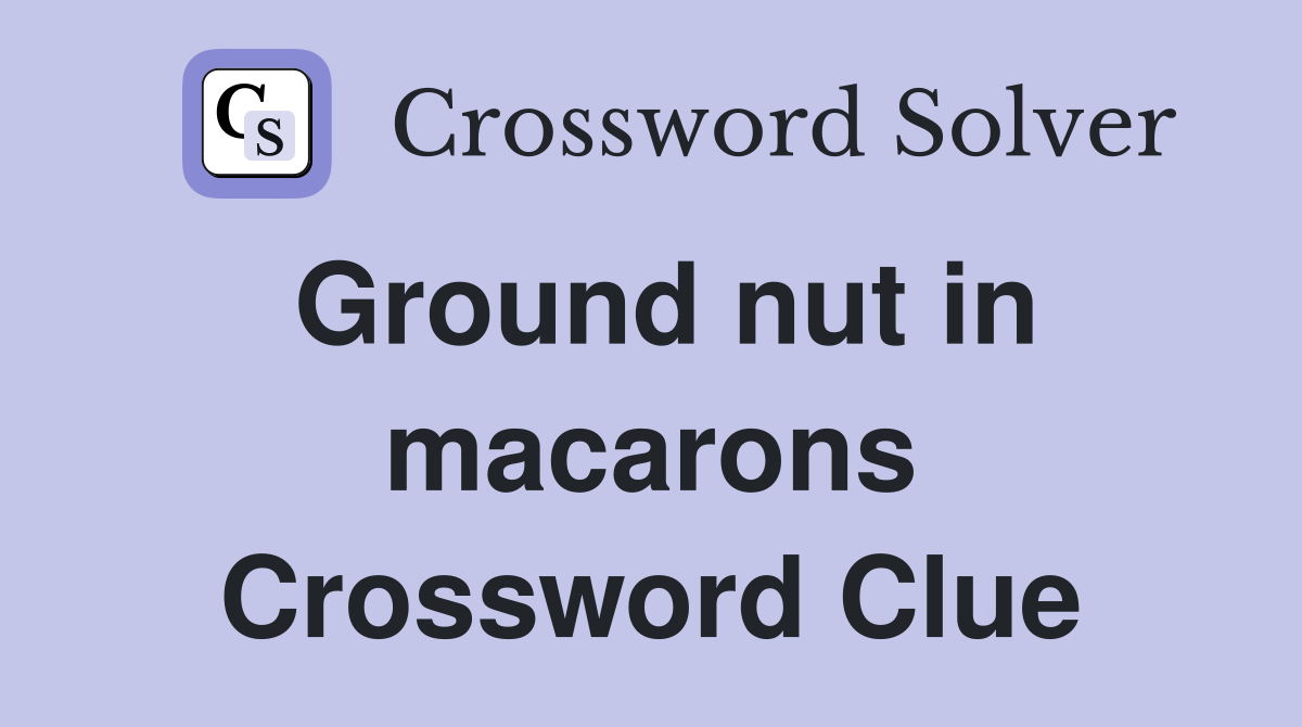 Ground nut in macarons Crossword Clue
