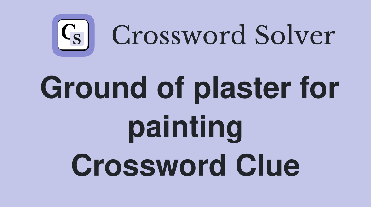 Ground of plaster for painting Crossword Clue