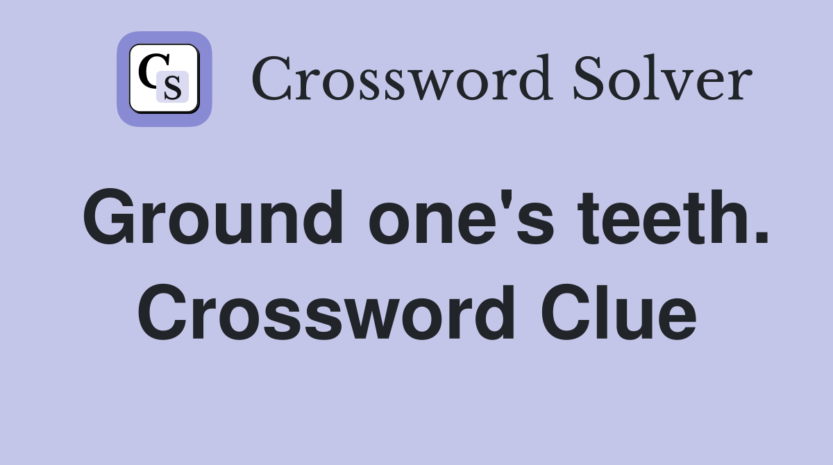 Ground one's teeth. Crossword Clue