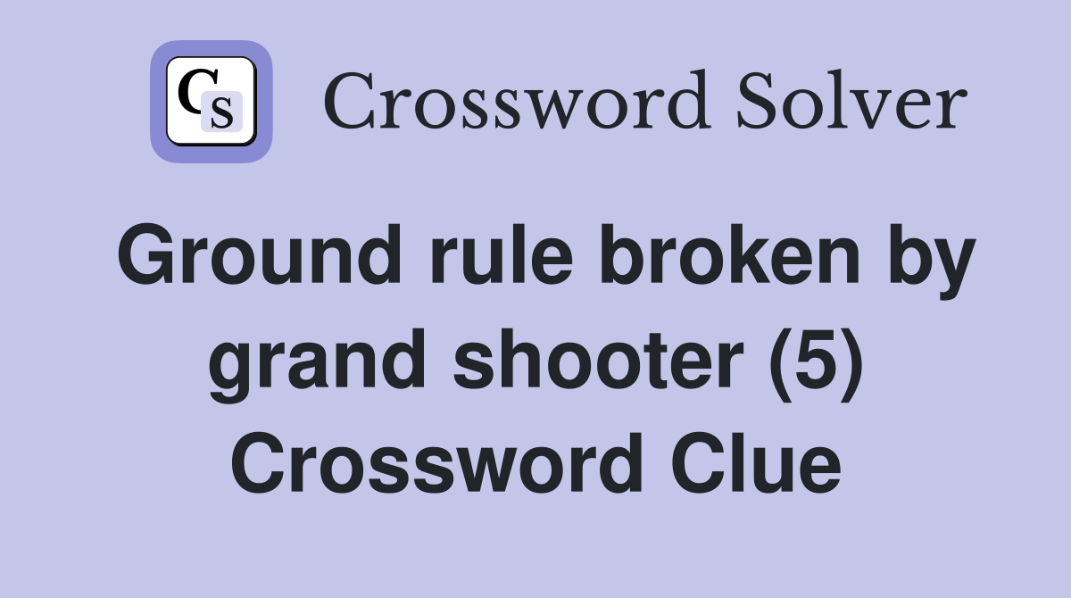 Ground rule broken by grand shooter (5) Crossword Clue