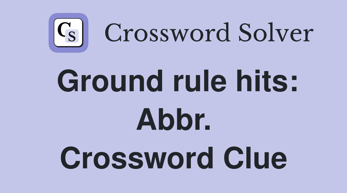 Ground rule hits: Abbr. Crossword Clue