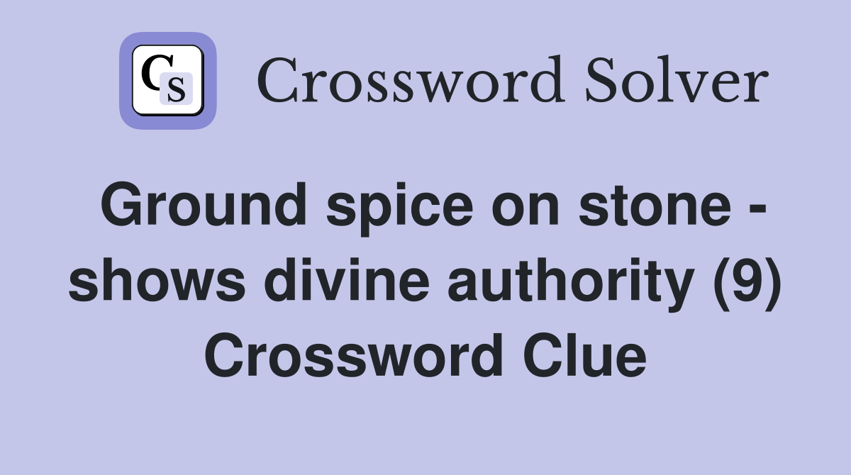 Ground spice on stone - shows divine authority (9) Crossword Clue