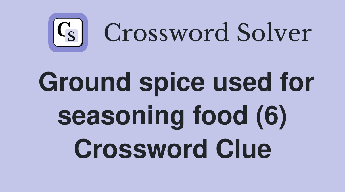 Ground spice used for seasoning food (6) Crossword Clue