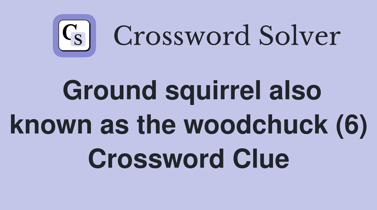 Ground squirrel also known as the woodchuck (6) Crossword Clue