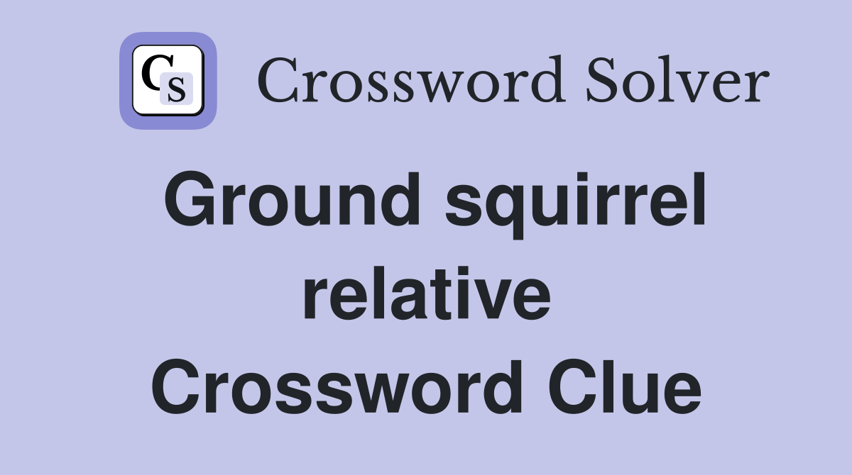 Ground squirrel relative Crossword Clue