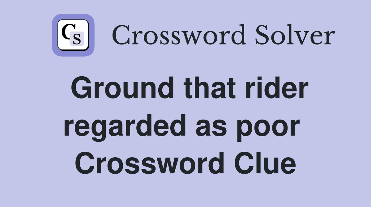Ground that rider regarded as poor  Crossword Clue