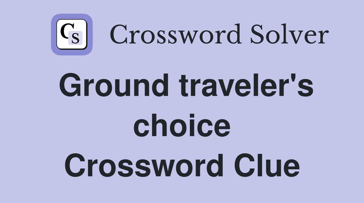 Ground traveler's choice Crossword Clue