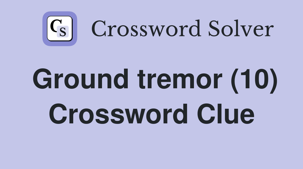 Ground tremor (10) Crossword Clue