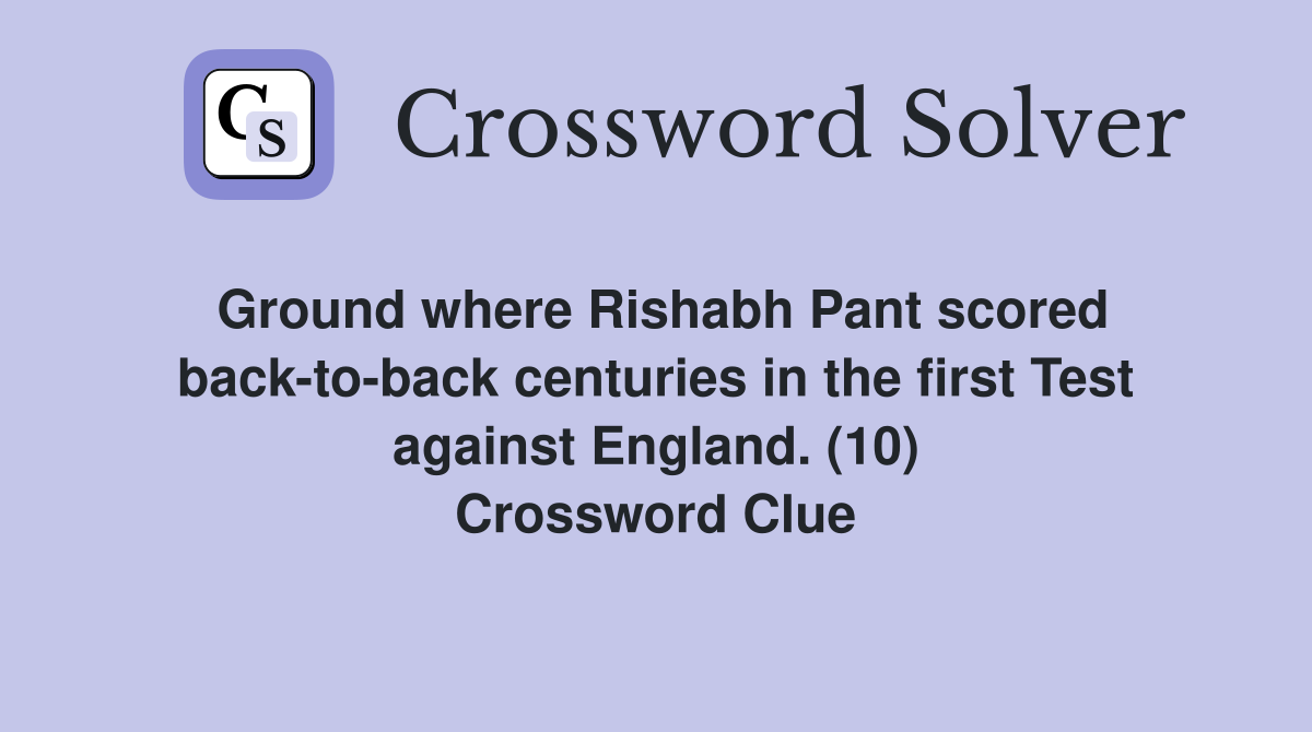 Ground where Rishabh Pant scored back-to-back centuries in the first Test against England. (10) Crossword Clue