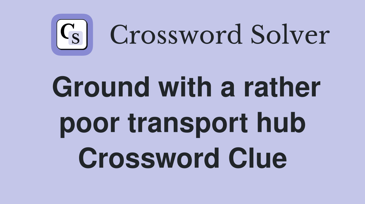 Ground with a rather poor transport hub Crossword Clue