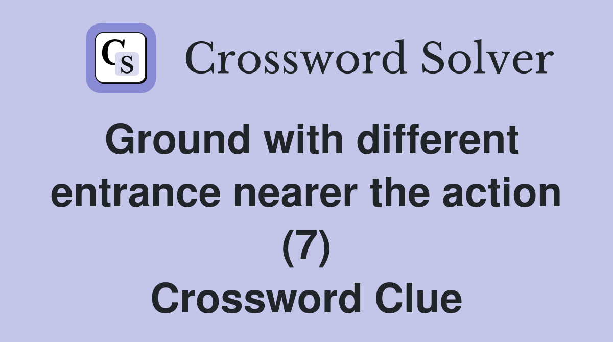 Ground with different entrance nearer the action (7) Crossword Clue