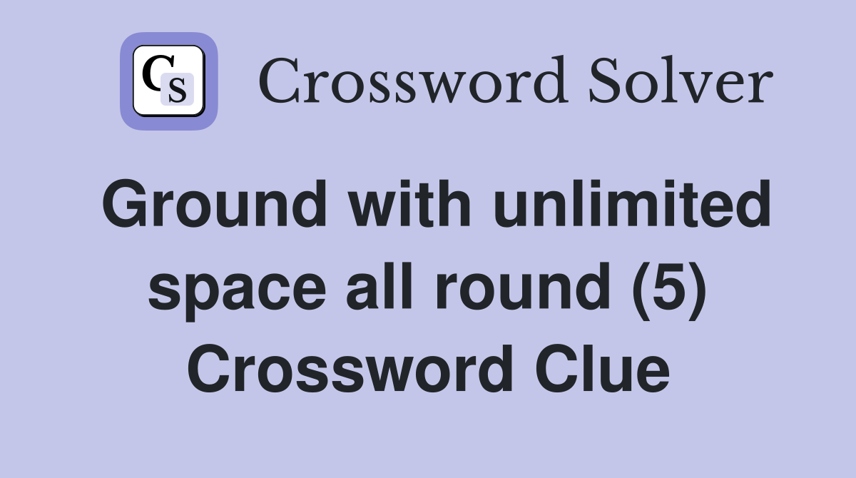 Ground with unlimited space all round (5) Crossword Clue
