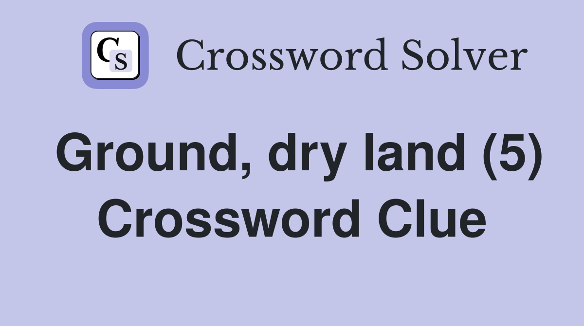 Ground, dry land (5) Crossword Clue