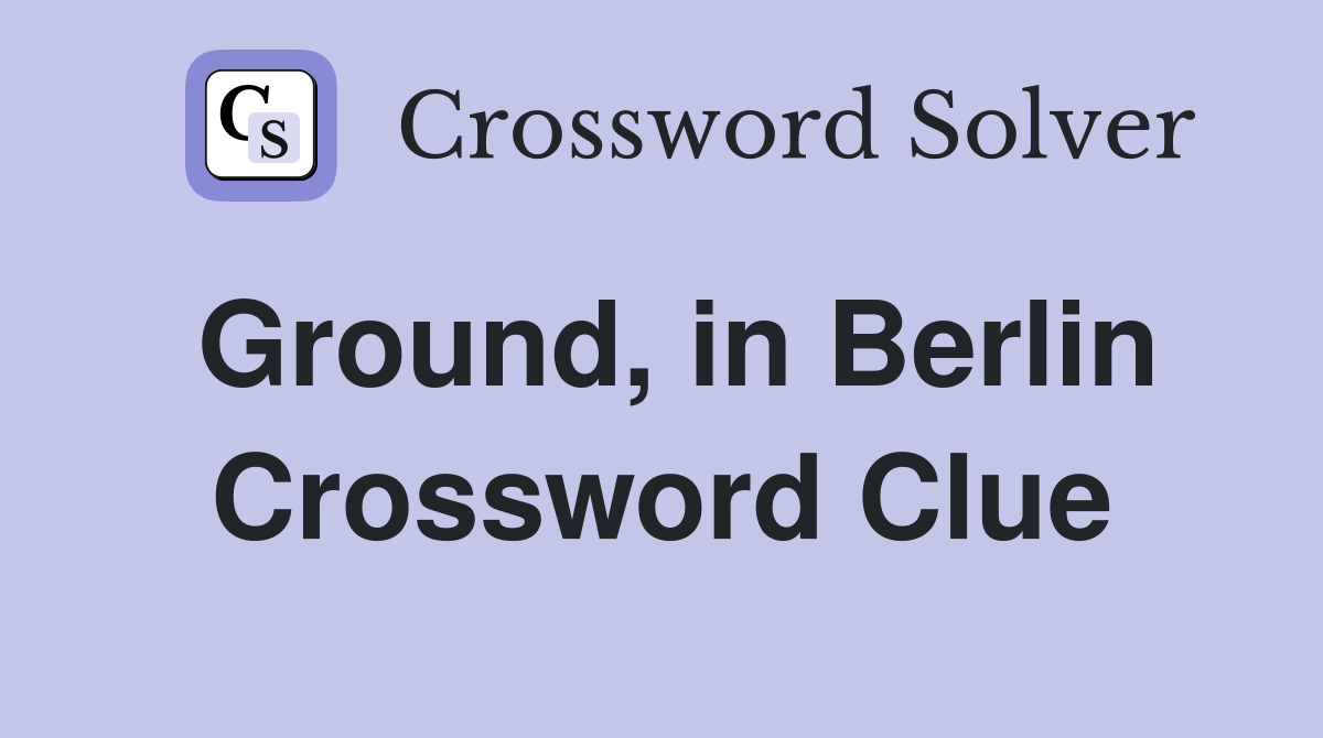 Ground, in Berlin Crossword Clue