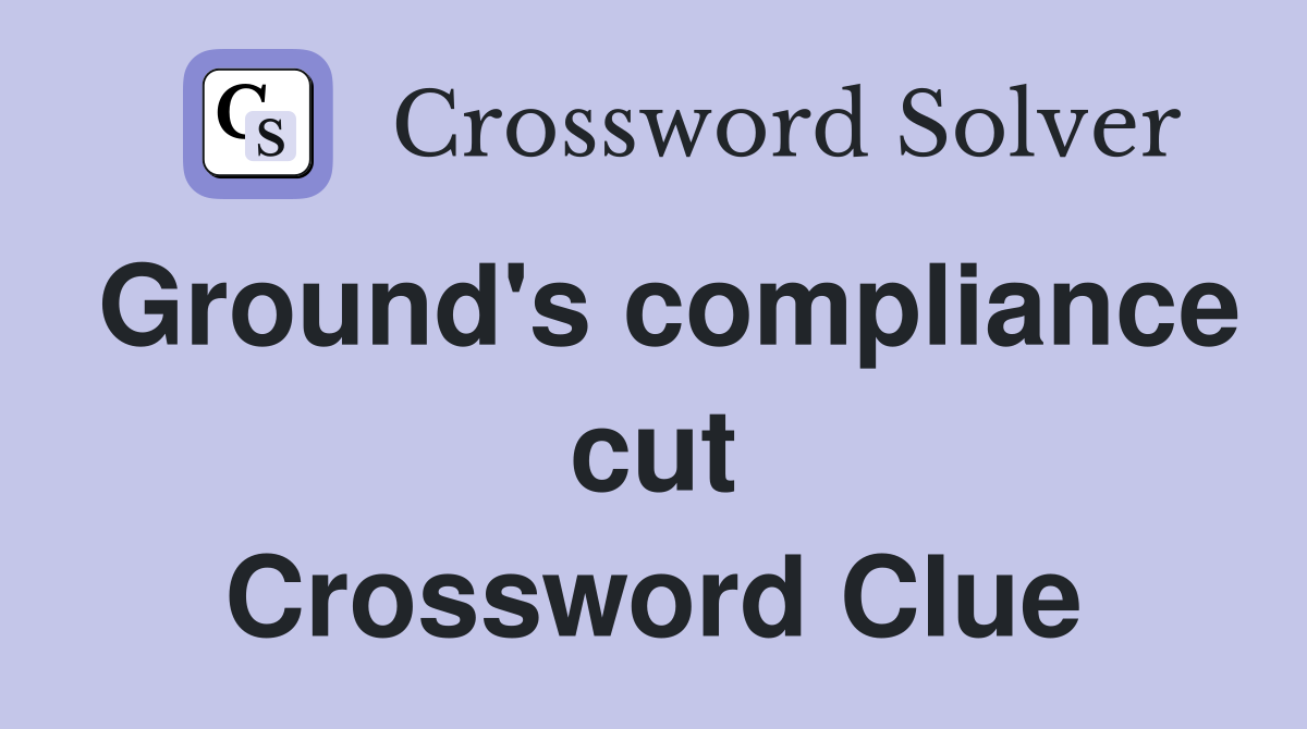 Ground's compliance cut Crossword Clue