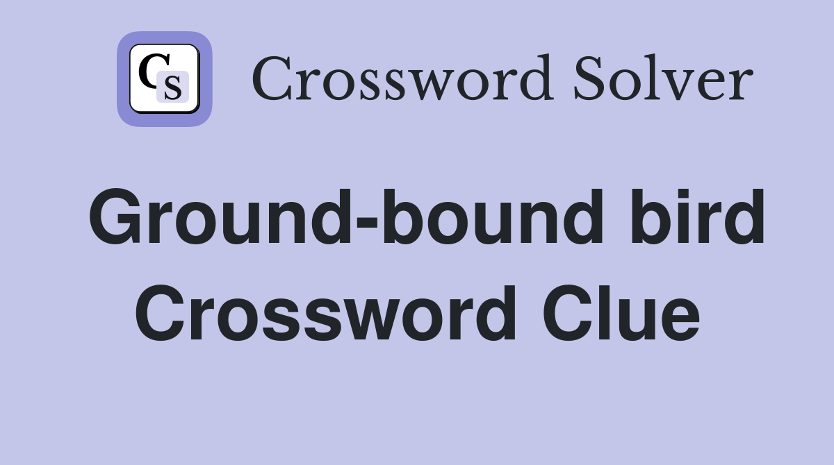 Ground-bound bird Crossword Clue