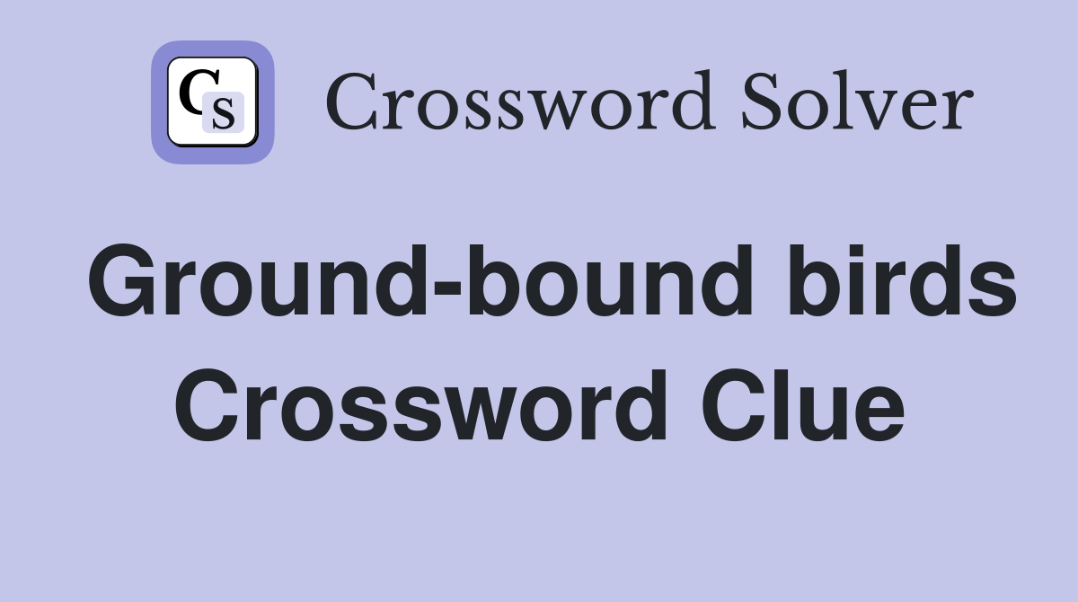 Ground-bound birds Crossword Clue