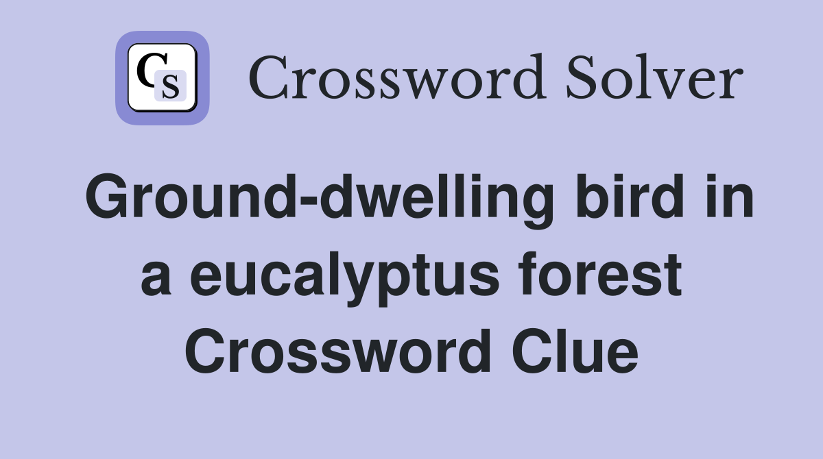 Ground-dwelling bird in a eucalyptus forest Crossword Clue