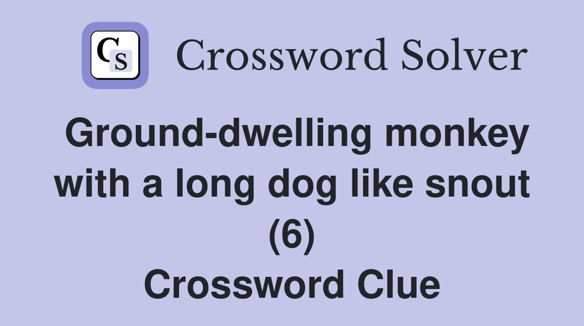 Ground-dwelling monkey with a long dog like snout (6) Crossword Clue