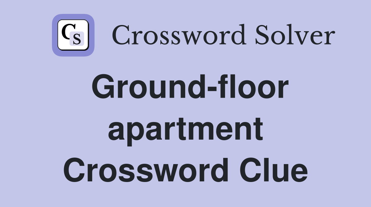 Ground-floor apartment Crossword Clue
