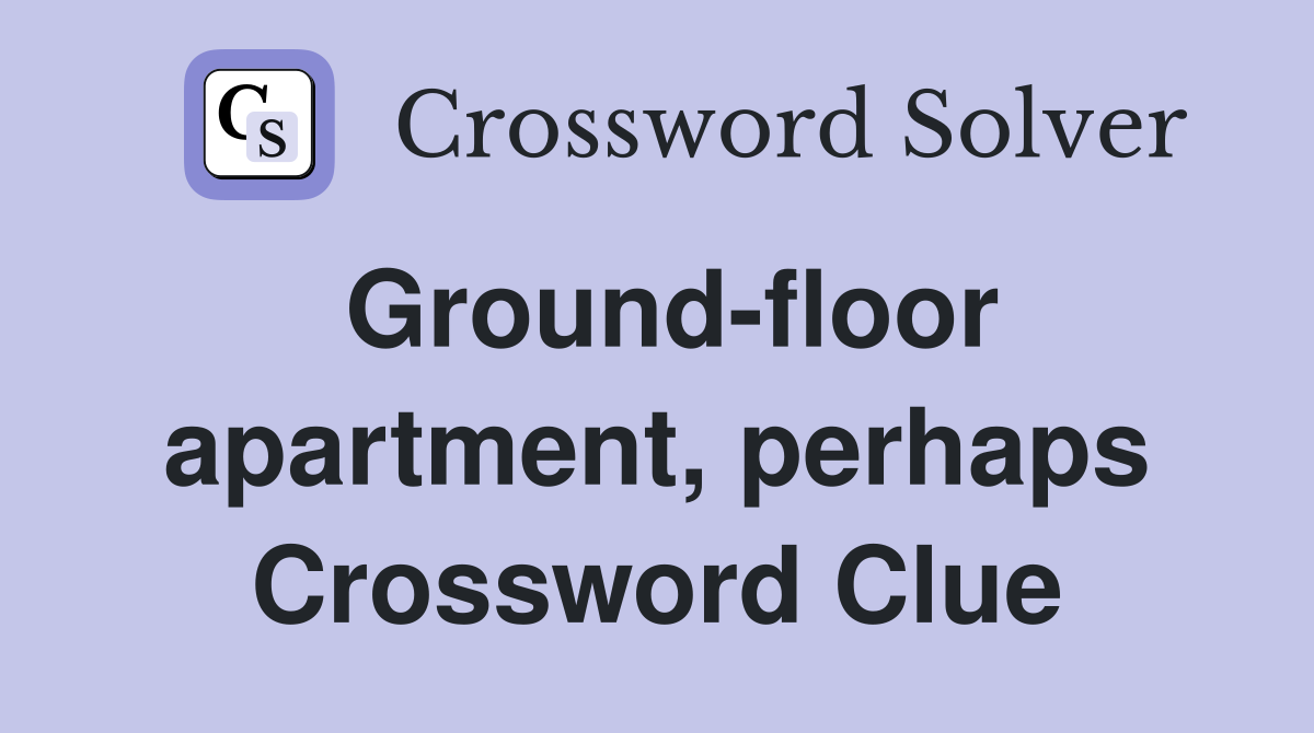 Ground-floor apartment, perhaps Crossword Clue